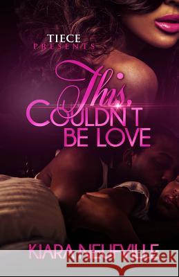 This Couldn't Be Love Kiara Neufville 9781518629020 Createspace Independent Publishing Platform