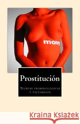 Prostitución: Teorías criminológicas y victimales Avilés, Dager Aguilar 9781518629037