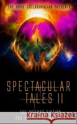 Spectacular Tales 2: The Science Fiction and Fantasy Collection Chris Raven Regina Puckett Kalyan Mattaparthi 9781518629068 Createspace