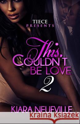 This Couldn't Be Love 2 Kiara Neufville 9781518629273 Createspace