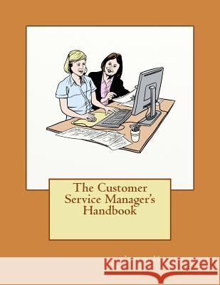 The Customer Service Manager's Handbook Jodie L. Hoffman David J. Dunthorne 9781518631146