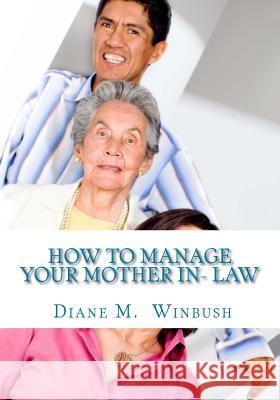 How to Manage your Mother In- Law Winbush, Diane M. 9781518631832 Createspace