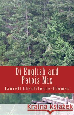 Di English and Patois Mix: Fun with Poetry Laurell M. Chantiloupe-Thomas 9781518631894