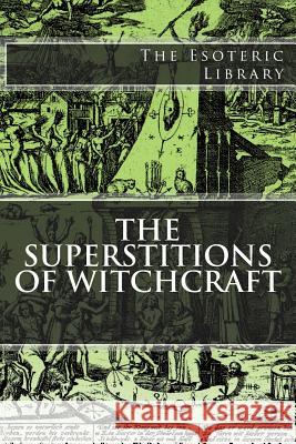 The Esoteric Library: The Superstitions of Witchcraft Howard Williams 9781518632310