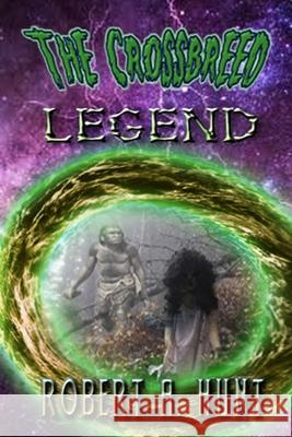 The Cross-Breed Legend Robert a. Hunt 9781518632945 Createspace