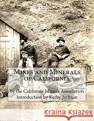 Mines and Minerals of California California Miner's Association Kerby Jackson 9781518633614 Createspace