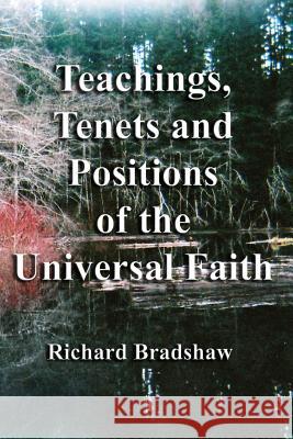 Teachings, Tenets and Positions of the Universal Faith Rev Richard Bradshaw 9781518634123