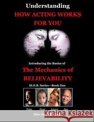 Understanding How Acting Works For You: Introducing the Basics of The Mechanics of Believability Helsel, Dee Anne 9781518634185
