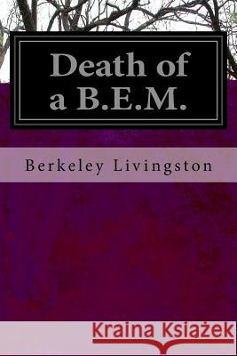 Death of a B.E.M. Berkeley Livingston 9781518635892 Createspace