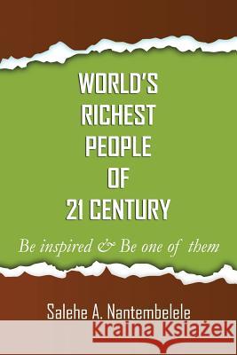 World's Richest People of 21 Century: Be inspired, Be one of them Nantembelele, Salehe a. 9781518636035 Createspace