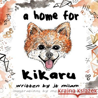 A Home For Kikaru Hogan, Megan 9781518636479 Createspace Independent Publishing Platform