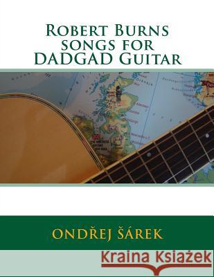 Robert Burns songs for DADGAD Guitar Sarek, Ondrej 9781518637018 Createspace