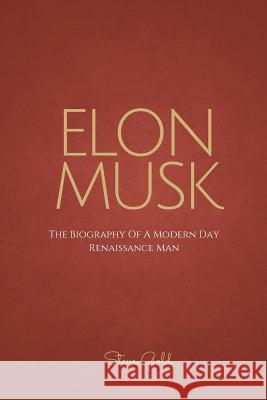 Elon Musk: The Biography Of A Modern Day Renaissance Man Gold, Steve 9781518637346 Createspace