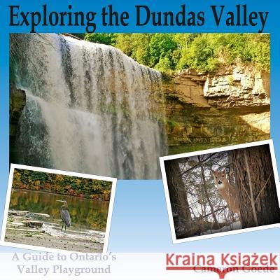 Exploring the Dundas Valley Cameron Goede 9781518637780 Createspace Independent Publishing Platform