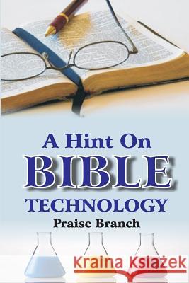A Hint On Bible Technology Praise Branch 9781518637841