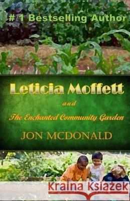 Leticia Moffett and the Enchanted Community Garden Jon McDonald 9781518638381 Createspace