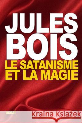 Le Satanisme et la magie Bois, Jules 9781518639630 Createspace