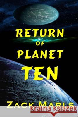 Return of Planet Ten: An Alien Encounter Story Zack Marls 9781518639739