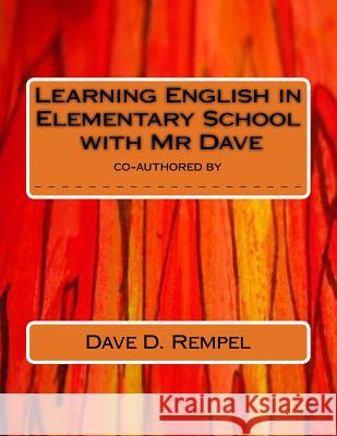 Learning English in Elementary School with Mr Dave Rempel, Dave D. 9781518639838 Createspace Independent Publishing Platform