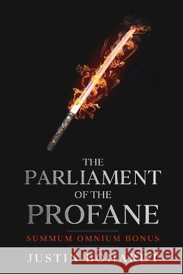 Parliament of the Profane: Summum Omnium Bonus Justin Bohardt   9781518640391 Createspace Independent Publishing Platform