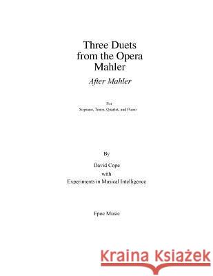 Three Duets from the Opera Mahler David Cope Experiments in Musical Intelligence 9781518640513 Createspace