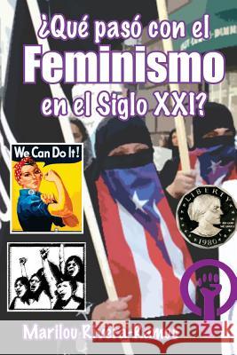 Que paso con el Feminismo en el Siglo XXI? Rivera-Ramos, Marilou 9781518641053 Createspace