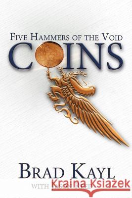 Coins: The Five Hammers of the Void Bradley Kayl Jason T. Reed 9781518641251