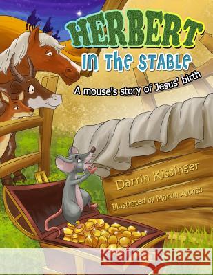 Herbert in the Stable: A mouse's story of Jesus' birth Kissinger, Diane 9781518643576 Createspace Independent Publishing Platform