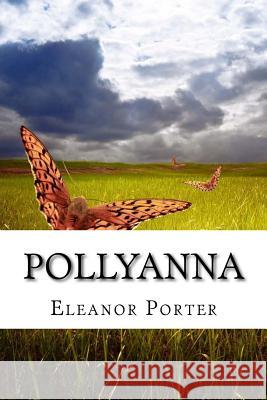 Pollyanna: (Eleanor H. Porter Classics Collection) Eleanor Porter 9781518643729