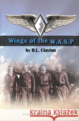 Wings of the WASP Clayton, R. L. 9781518644498 Createspace