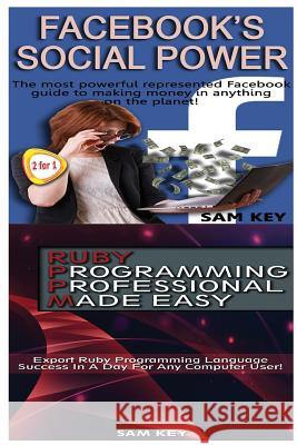 Facebook Social Power & Ruby Programming Professional Made Easy Sam Key 9781518644993 Createspace