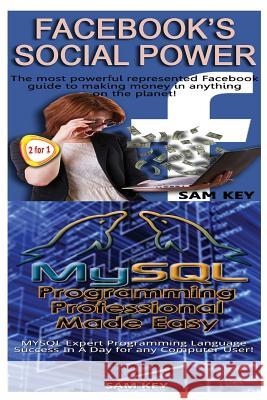 Facebook Social Power & MYSQL Programming Professional Made Easy Key, Sam 9781518645112 Createspace