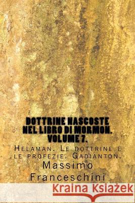 Dottrine nascoste nel libro di Mormon. Volume 7.: Helaman. Le dottrine e le profezie. Gadianton. Franceschini, Massimo Giuseppe 9781518645235