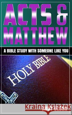 Acts & Matthew: A Bible Study With Someone Like You Olson, Kurt 9781518645280 Createspace