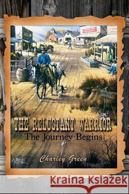 The Reluctant Warrior, The Journey Begins Green, Charley 9781518645310 Createspace
