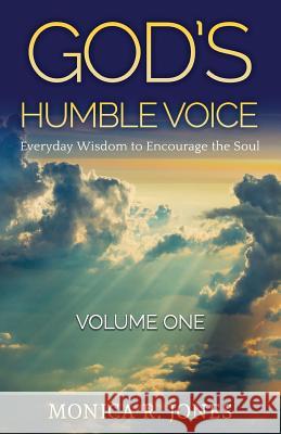 God's Humble Voice: Everyday Wisdom to Encourage the Soul Monica R. Jones 9781518645396