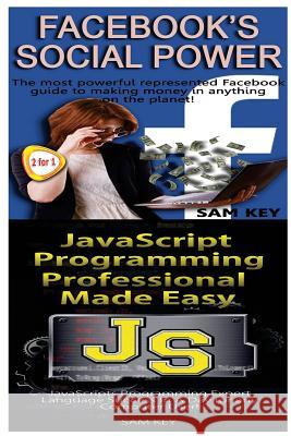 Facebook Social Power & JavaScript Professional Programming Made Easy Sam Key 9781518645518 Createspace