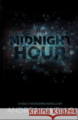 The Midnight Hour: A Violet Hour Series Novella (Book 0.5) Andrea L. Wells 9781518645600 Createspace
