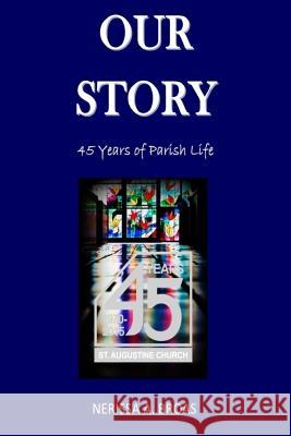 Our Story: 45 Years of Parish Life Nerissa a. Broas 9781518645792 Createspace Independent Publishing Platform