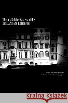 Thoth's Riddle: Masters of the Dark Arts and Humanities James Becker Allie Marchase Mickey Barka 9781518645877 Createspace
