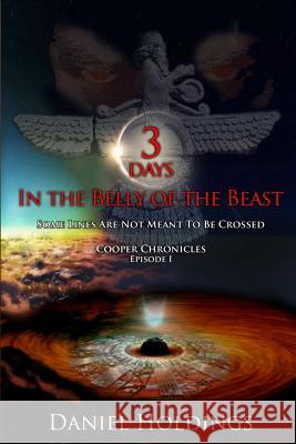 3 Days In The Belly Of The Beast: Some Lines Are Not Meant To Be Crossed Holdings, Daniel 9781518646850