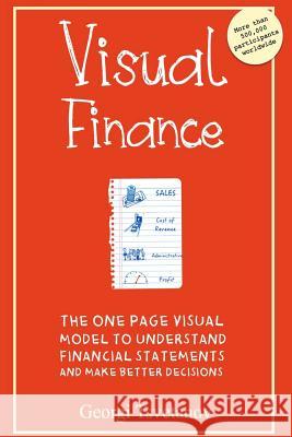 Visual Finance: The One Page Visual Model to Understand Financial Statements and Make Better Business Decisions Georgi Tsvetanov 9781518647451 Createspace Independent Publishing Platform