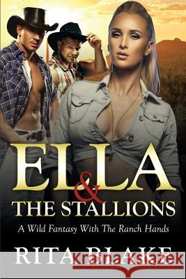 Ella and the Stallions: A Wild Fantasy with Ranch Hands Rita Blake 9781518647970 Createspace