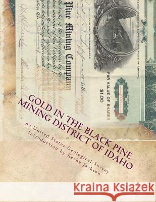 Gold in the Black Pine Mining District of Idaho United States Geologica Kerby Jackson 9781518649349 Createspace