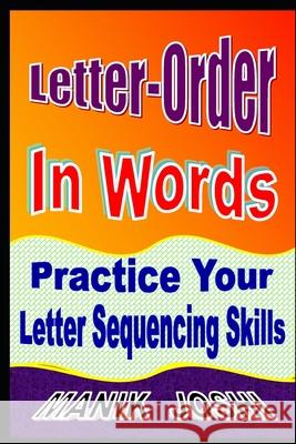 Letter-Order in Words: Practice Your Letter Sequencing Skills MR Manik Joshi 9781518650093 Createspace