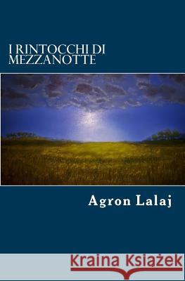 I rintocchi di mezzanotte Agron Lalaj 9781518650215 Createspace Independent Publishing Platform