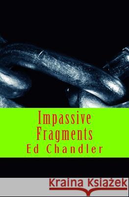 Impassive Fragments Ed Chandler 9781518650604