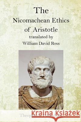 The Nicomachean Ethics of Aristotle Aristotle                                William David Ross 9781518652479 Createspace