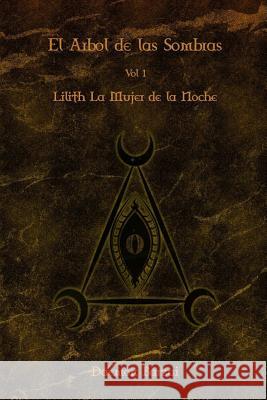 El Arbol de Las Sombras: Lilith: La Mujer de La Noche Daemon Barzai Daemon Barzai 9781518653025 Createspace