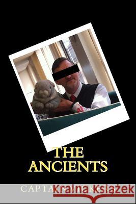 The Ancients Cpt S. Vickers 9781518653766 Createspace Independent Publishing Platform